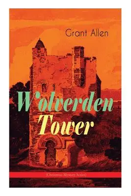 Wolverden Tower (Christmas Mystery Series): Nadprzyrodzony i okultystyczny thriller (Gothic Classic) - Wolverden Tower (Christmas Mystery Series): Supernatural & Occult Thriller (Gothic Classic)