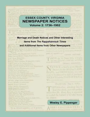 Essex County, Virginia Newspaper Notices, Volume 2, 1736-1952. Zawiadomienia o małżeństwach i zgonach oraz inne interesujące artykuły z Rappahannock Ti - Essex County, Virginia Newspaper Notices, Volume 2, 1736-1952. Marriage and Death Notices and Other Interesting Items from ﻿The Rappahannock Ti