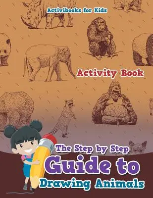 Przewodnik krok po kroku po rysowaniu zwierząt - The Step by Step Guide to Drawing Animals