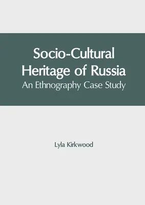 Społeczno-kulturowe dziedzictwo Rosji: Etnograficzne studium przypadku - Socio-Cultural Heritage of Russia: An Ethnography Case Study