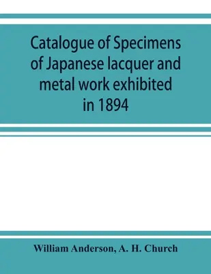 Katalog okazów japońskich wyrobów z laki i metalu wystawionych w 1894 roku - Catalogue of specimens of Japanese lacquer and metal work exhibited in 1894