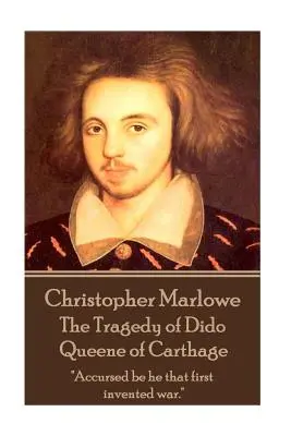 Christopher Marlowe - Tragedia Dydony Królowej Kartaginy: Przeklęty niech będzie ten, kto pierwszy wymyślił wojnę„”. - Christopher Marlowe - The Tragedy of Dido Queene of Carthage: Accursed be he that first invented war.