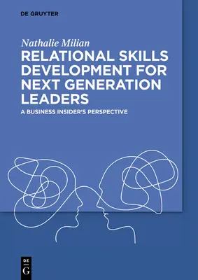 Rozwój umiejętności relacyjnych dla liderów nowej generacji: Perspektywa Business Insider - Relational Skills Development for Next Generation Leaders: A Business Insider's Perspective