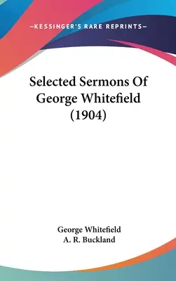 Wybrane kazania George'a Whitefielda (1904) - Selected Sermons Of George Whitefield (1904)