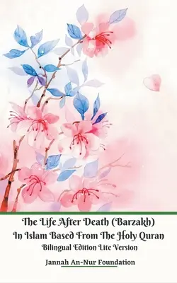 Życie po śmierci (Barzakh) w islamie na podstawie Świętego Koranu Wydanie dwujęzyczne Wersja Lite - The Life After Death (Barzakh) In Islam Based from The Holy Quran Bilingual Edition Lite Version