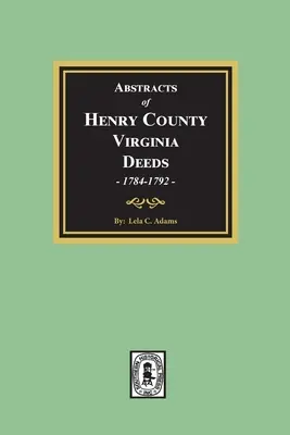 Streszczenia aktów hrabstwa Henry, Wirginia 1784-1792. (Tom 2) - Abstracts of Deeds Henry County, Virginia 1784-1792. (Volume #2)