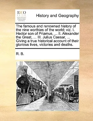 Słynna i renomowana historia dziewięciu godnych świata; Mianowicie. I. Hektor, syn Priamusa, ... II. Aleksander Wielki, ... III. Juliusz Cezar, - The Famous and Renowned History of the Nine Worthies of the World; Viz. I. Hector Son of Priamus, ... II. Alexander the Great, ... III. Julius Caesar,