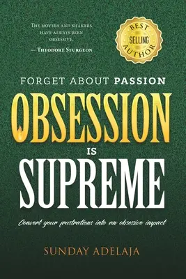 Zapomnij o pasji, obsesja jest najważniejsza - Forget about Passion, Obsession is Supreme