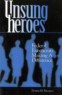 Nieznani bohaterowie: Federalni urzędnicy robiący różnicę - Unsung Heroes: Federal Execucrats Making a Difference