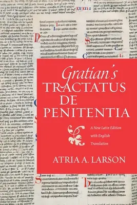 Gratian's Tractatus de penitentia: Nowe wydanie łacińskie z tłumaczeniem na język angielski - Gratian's Tractatus de penitentia: A New Latin Edition with English Translation