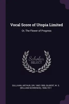 Partytura wokalna Utopia Limited: Or, The Flower of Progress - Vocal Score of Utopia Limited: Or, The Flower of Progress