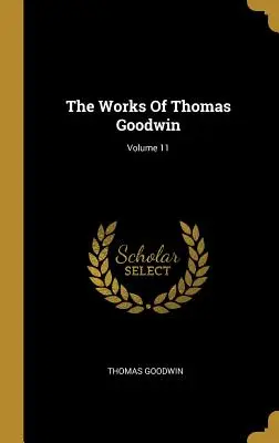 Dzieła Thomasa Goodwina, tom 11 - The Works Of Thomas Goodwin; Volume 11