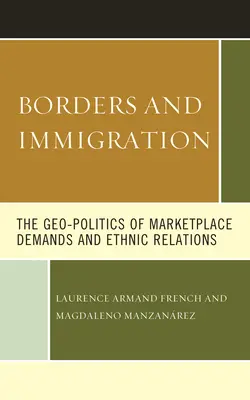 Granice i imigracja: Geopolityka żądań rynkowych i stosunków etnicznych - Borders and Immigration: The Geo-Politics of Marketplace Demands and Ethnic Relations