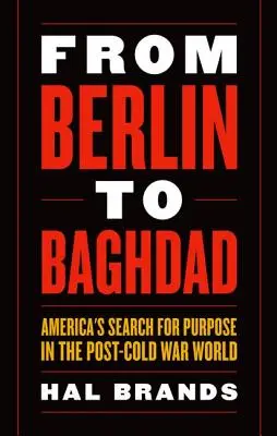 Od Berlina do Bagdadu: Amerykańskie poszukiwanie celu w pozimnowojennym świecie - From Berlin to Baghdad: America's Search for Purpose in the Post-Cold War World