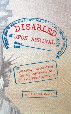 Niepełnosprawni po przybyciu: eugenika, imigracja oraz konstrukcja rasy i niepełnosprawności - Disabled Upon Arrival: Eugenics, Immigration, and the Construction of Race and Disability