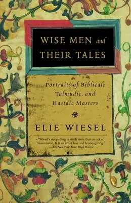 Mędrcy i ich opowieści: Portrety mistrzów biblijnych, talmudycznych i chasydzkich - Wise Men and Their Tales: Portraits of Biblical, Talmudic, and Hasidic Masters