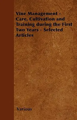 Zarządzanie winoroślą - pielęgnacja, uprawa i szkolenie przez pierwsze dwa lata - wybrane artykuły - Vine Management - Care, Cultivation and Training During the First Two Years - Selected Articles