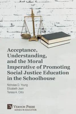 Akceptacja, zrozumienie i moralny imperatyw promowania edukacji na rzecz sprawiedliwości społecznej w szkole - Acceptance, Understanding, and the Moral Imperative of Promoting Social Justice Education in the Schoolhouse