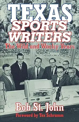 Pisarze sportowi z Teksasu: The Wild and Wacky Years - Texas Sports Writers: The Wild and Wacky Years