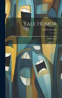 Yale Humor: Zbiór humorystycznych wyborów z publikacji uniwersyteckich - Yale Humor: A Collection Of Humorous Selections From The University Publications