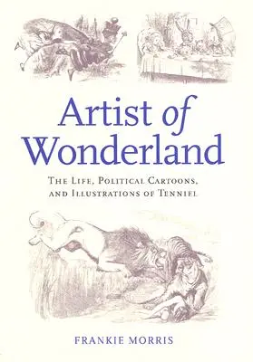 Artysta z Krainy Czarów: Życie, karykatury polityczne i ilustracje Tenniela - Artist of Wonderland: The Life, Political Cartoons, and Illustrations of Tenniel