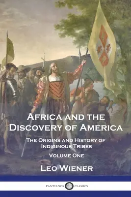 Afryka i odkrycie Ameryki: Pochodzenie i historia plemion indiańskich - tom pierwszy - Africa and the Discovery of America: The Origins and History of Indiginous Tribes - Volume One