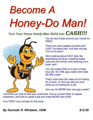 Zostań człowiekiem od miodu! Zamień swoje umiejętności domowego majsterkowicza w gotówkę!!! - Become A Honey-Do Man!: Turn Your Home Handy-Man Skills Into CASH!!!