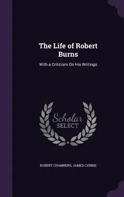 Życie Roberta Burnsa: Z krytyką jego pism - The Life of Robert Burns: With a Criticism On His Writings