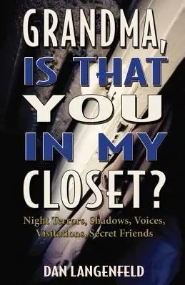 Babciu, czy to ty jesteś w mojej szafie? Nocne lęki, cienie, głosy, wizyty, tajemniczy przyjaciele - Grandma, Is That You In My Closet?: Night Terrors, Shadows, Voices, Visitations, Secret Friends