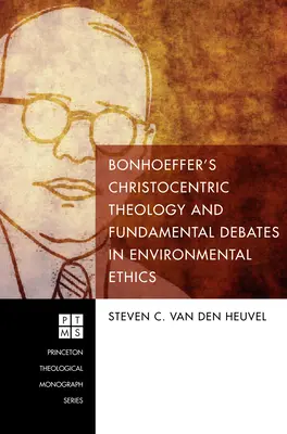 Teologia chrystocentryczna Bonhoeffera i podstawowe debaty na temat etyki środowiskowej - Bonhoeffer's Christocentric Theology and Fundamental Debates in Environmental Ethics