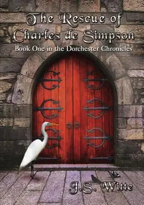 Uratowanie Charlesa de Simpsona: pierwsza księga Kronik Dorchester - The Rescue of Charles de Simpson: Book One in the Dorchester Chronicles