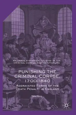 Karanie zwłok przestępców, 1700-1840: Zaostrzone formy kary śmierci w Anglii - Punishing the Criminal Corpse, 1700-1840: Aggravated Forms of the Death Penalty in England