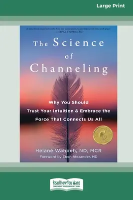 Nauka channelingu: Dlaczego powinieneś zaufać swojej intuicji i objąć siłę, która łączy nas wszystkich [Large Print 16 Pt Edition] - The Science of Channeling: Why You Should Trust Your Intuition and Embrace the Force That Connects Us All [Large Print 16 Pt Edition]