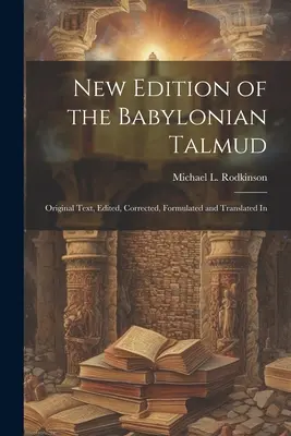 Nowe wydanie Talmudu Babilońskiego; oryginalny tekst, zredagowany, poprawiony, sformułowany i przetłumaczony w - New Edition of the Babylonian Talmud; Original Text, Edited, Corrected, Formulated and Translated In