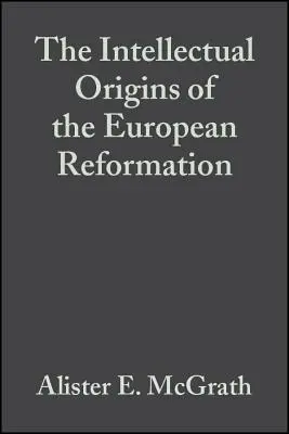 Intelektualne początki europejskiej reformacji - The Intellectual Origins of the European Reformation