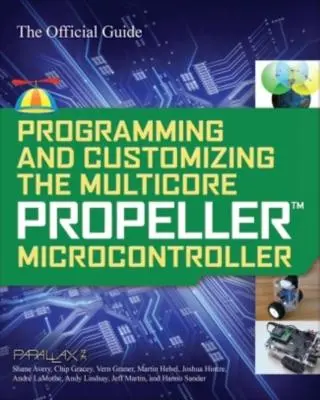 Programowanie i dostosowywanie wielordzeniowego mikrokontrolera Propeller: Oficjalny przewodnik - Programming and Customizing the Multicore Propeller Microcontroller: The Official Guide