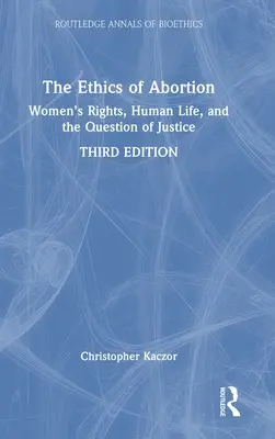 Etyka aborcji: Prawa kobiet, ludzkie życie i kwestia sprawiedliwości - The Ethics of Abortion: Women's Rights, Human Life, and the Question of Justice