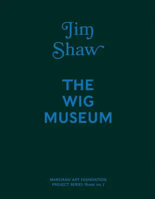 Jim Shaw: Muzeum peruk - Jim Shaw: The Wig Museum