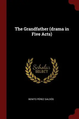 Dziadek (dramat w pięciu aktach) - The Grandfather (drama in Five Acts)