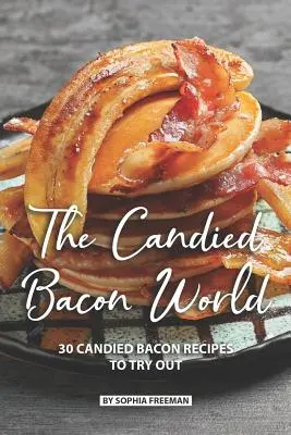 Świat kandyzowanego boczku: 30 przepisów na kandyzowany boczek do wypróbowania - The Candied Bacon World: 30 Candied Bacon Recipes to Try Out