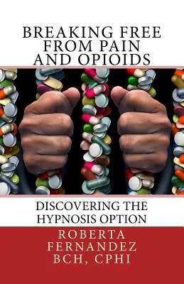 Uwolnienie się od bólu i opioidów: Odkrywanie opcji hipnozy - Breaking Free from Pain and Opioids: Discovering the Hypnosis Option