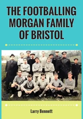 Piłkarska rodzina Morganów z Bristolu - The Footballing Morgan Family of Bristol