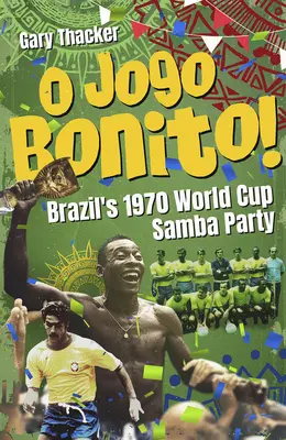 O Jogo Bonito! - Brazylijskie mistrzostwa świata w sambie 1970 - O Jogo Bonito! - Brazils 1970 World Cup Samba Party