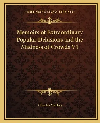 Wspomnienia o niezwykłych popularnych urojeniach i szaleństwie tłumów V1 - Memoirs of Extraordinary Popular Delusions and the Madness of Crowds V1