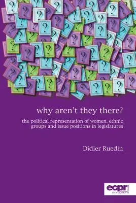 Dlaczego ich tam nie ma? Polityczna reprezentacja kobiet, grup etnicznych i stanowisk w legislaturze - Why Aren't They There?: The Political Representation of Women, Ethnic Groups and Issue Positions in Legislatures