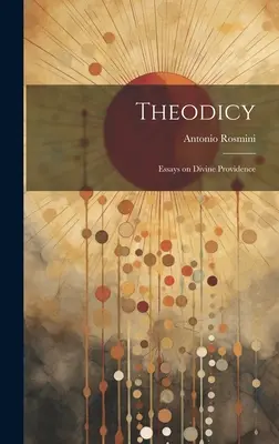 Teodycea; Eseje o Bożej Opatrzności - Theodicy; Essays on Divine Providence