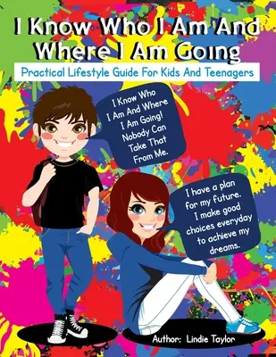 Wiem, kim jestem i dokąd zmierzam: Praktyczny przewodnik po stylu życia dla dzieci i nastolatków - I Know Who I Am and Where I Am Going: Practical Lifestyle Guide for Kids and Teenagers