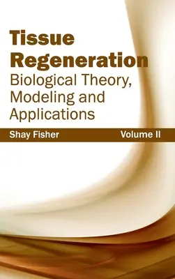 Regeneracja tkanek: Teoria biologiczna, modelowanie i zastosowania (tom II) - Tissue Regeneration: Biological Theory, Modeling and Applications (Volume II)