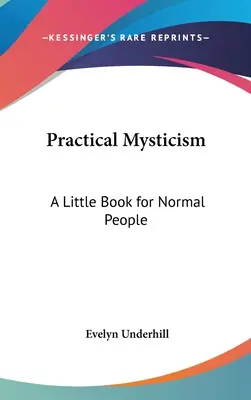 Mistycyzm praktyczny: Mała książka dla normalnych ludzi - Practical Mysticism: A Little Book for Normal People