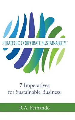 Strategiczny zrównoważony rozwój korporacyjny: 7 imperatywów zrównoważonego biznesu - Strategic Corporate Sustainability: 7 Imperatives for Sustainable Business